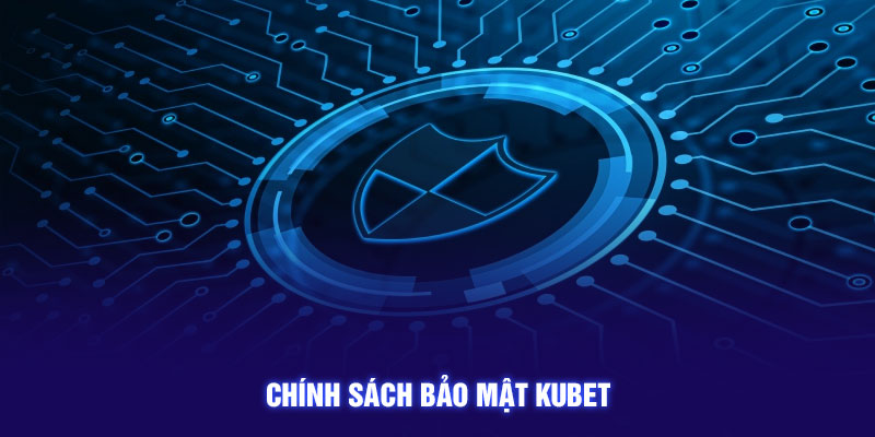 Chính sách bảo mật KUBET