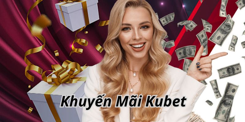 Giới thiệu tổng quan về sự kiện khuyến mãi Kubet